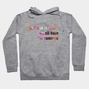 The Earth is what we all have in common Hoodie